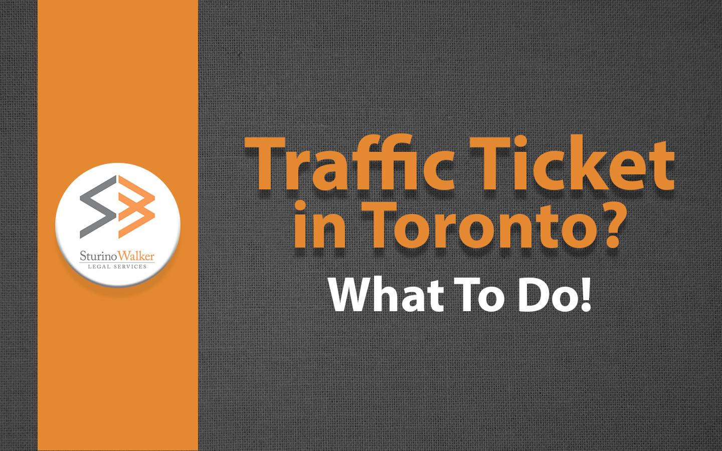 Traffic Ticket in Toronto What to do! Sturino Walker Legal Services
